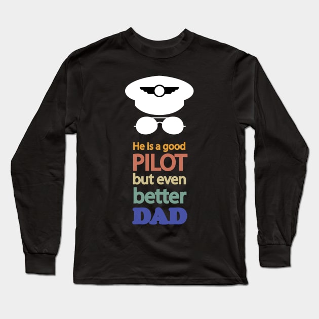 Funny Pilot Dad Gift, best for father's day, He is a good pilot, but even better Dad Long Sleeve T-Shirt by Avion